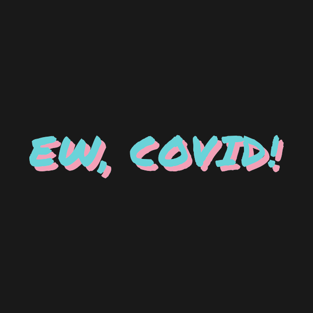 Ew Covid by ezral