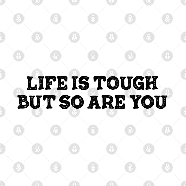 life is tough but so you are by TheMeddlingMeow