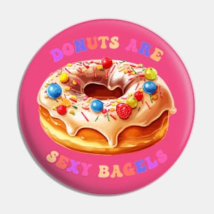 Donuts Are Sexy Bagels Pin