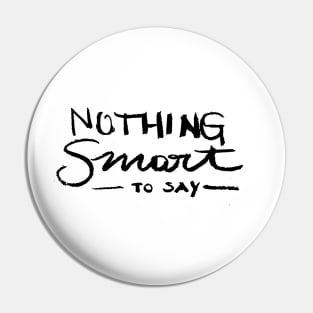 Nothing smart to say Pin