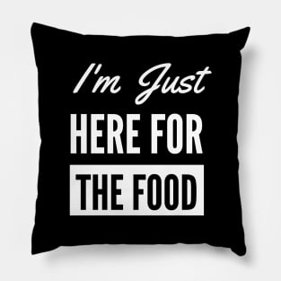 I'm Just Here For The Food - Funny Foodie Pillow