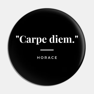 "Carpe diem." - Horace Pin