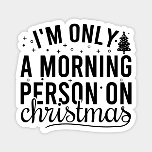 I'm Only A Morning Person On Christmas Magnet