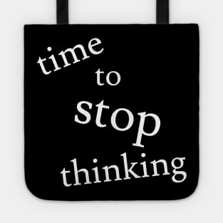 Time to Stop Thinking Tote