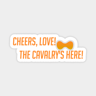 Cheers love! The cavalry's here! Magnet