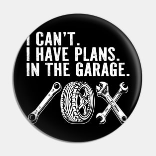 Funny Mechanic Car Lover I Cant I Have Plans in the Garage Pin