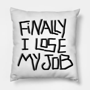 Finally I lose My job ! Pillow