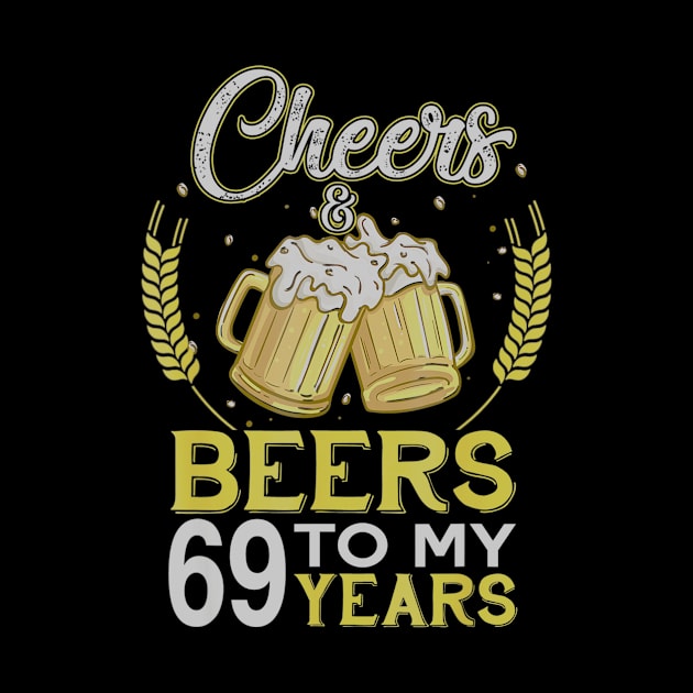 Cheers And Beers To My 69 Years Old 69th Birthday Gift by teudasfemales