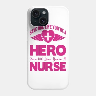 Save One Life You're A Hero Save 100 Lives You're A Nurse Phone Case