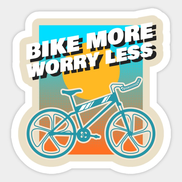 Bike more, worry less Biker Sticker TeePublic