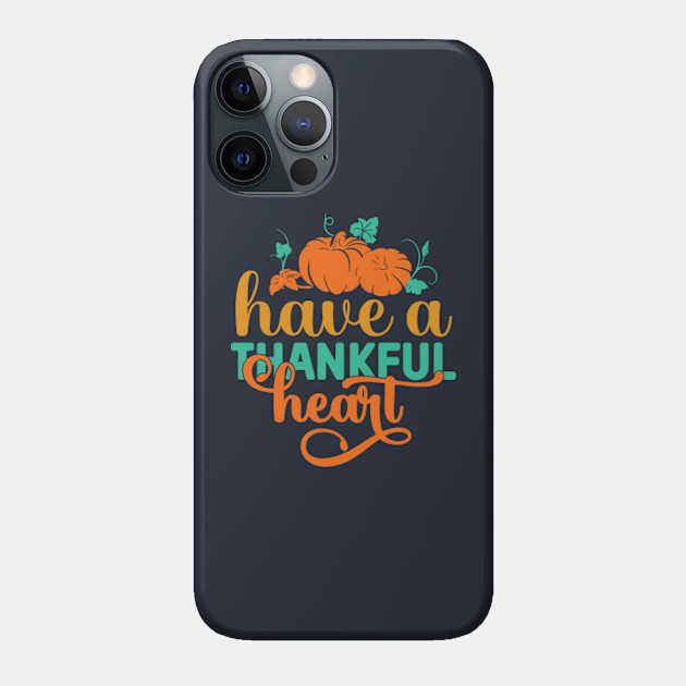 Have a thankful pumkin heart - Pumpkin King - Phone Case