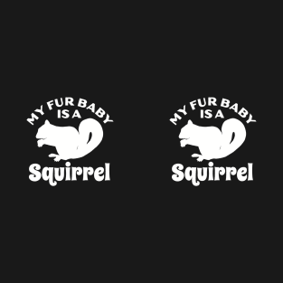 My Fur Baby Is A Squirrel T-Shirt