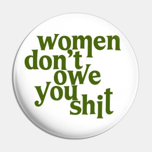 Women Don't Owe You Shit Pin