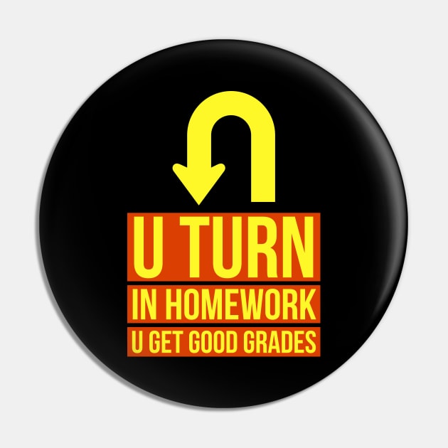 U Turn In Homework U Get Good Grades Pin by ZoesPrints