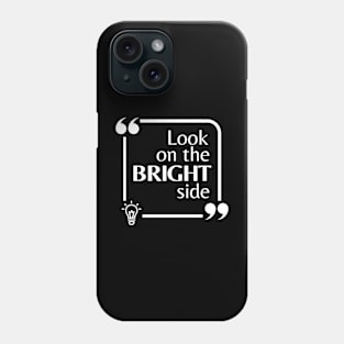 Look On The Bright Side Phone Case