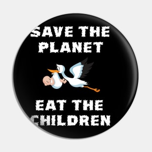 Save The Planet Eat The Babies Gift Pin