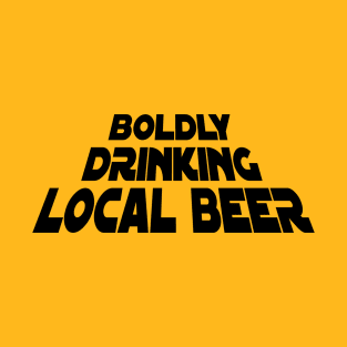 Boldly Drinking Local Beer T-Shirt