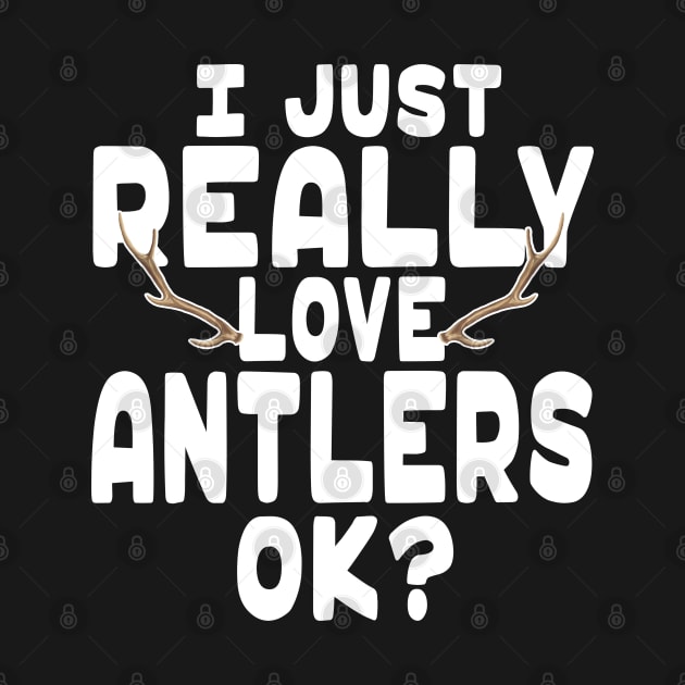 I Love Antlers - Antler Lover by HeartsandFlags