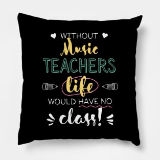 Without Music Teachers Gift Idea - Funny Quote - No Class Pillow