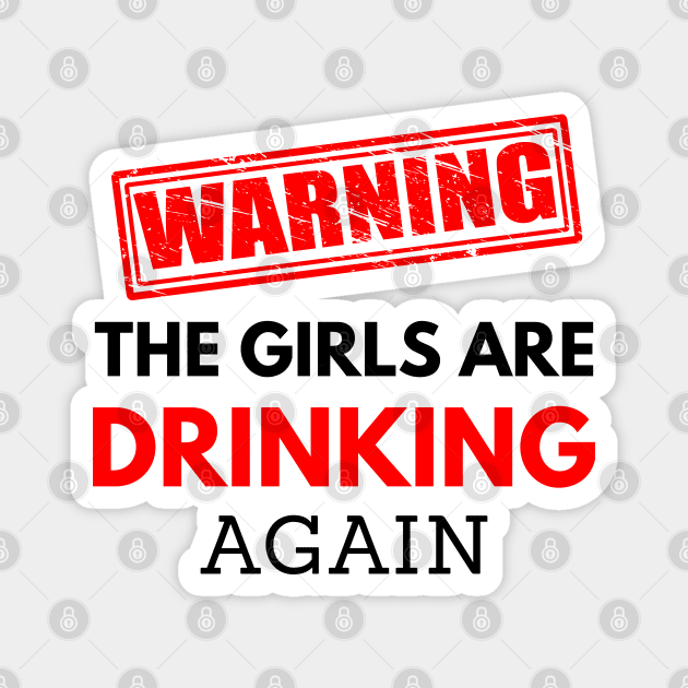 Warning the girls are drinking again, funny drinking Magnet by Lekrock Shop