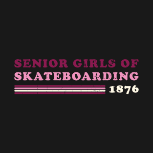 Senior Girls of Skateboarding T-Shirt