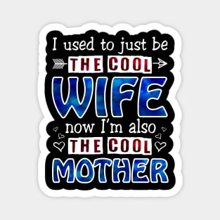 I Used To Just Be The Cool Wife Now I_m The Cool Mother Magnet