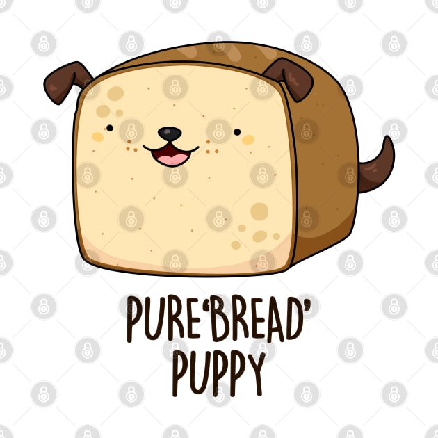 Pure Bread Puppy Cute Funny Puppy Pun by punnybone