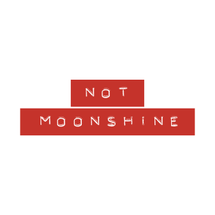 Not Moonshine - Dymo T-Shirt