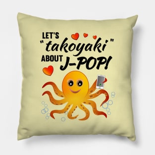 Let's "takoyaki" about J-POP - Play on words for talk about J-POP Pillow