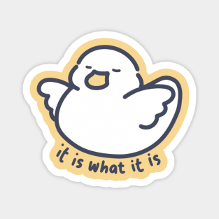 It is What It is Duckie Magnet