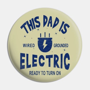 This Dad is Electric, Wired, Grounded, Ready to Turn on Pin