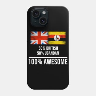 50% British 50% Ugandan 100% Awesome - Gift for Ugandan Heritage From Uganda Phone Case
