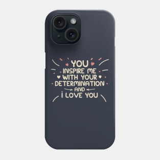 you inspire me with your determination and i love you, vintage style Phone Case