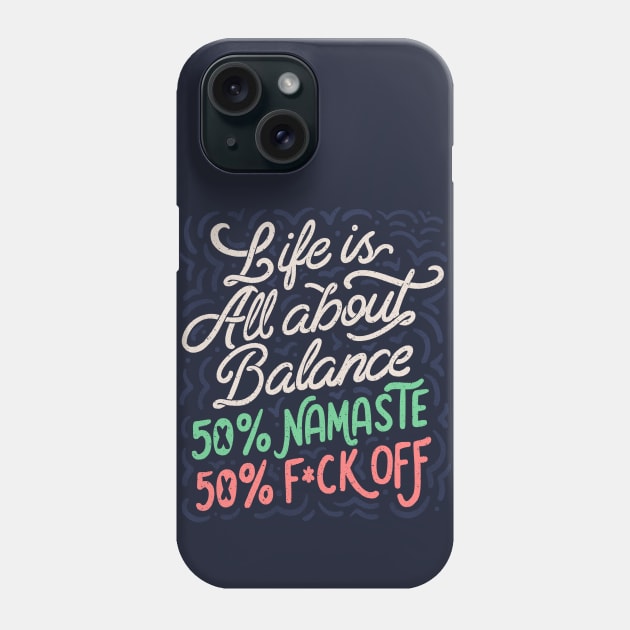 Life Is All About Balance 50% namaste 50% f*ck off by Tobe Fonseca Phone Case by Tobe_Fonseca