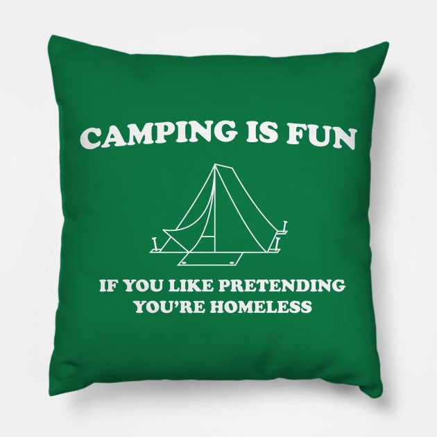 Camping is fun if you like pretending your homeless Pillow by Portals