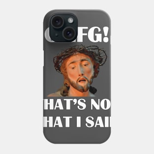 JESUS - OMFG! That's not what I said! Phone Case