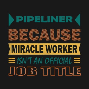 pipeliner miracle worker T-Shirt