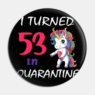 I Turned 53 in quarantine Cute Unicorn Pin