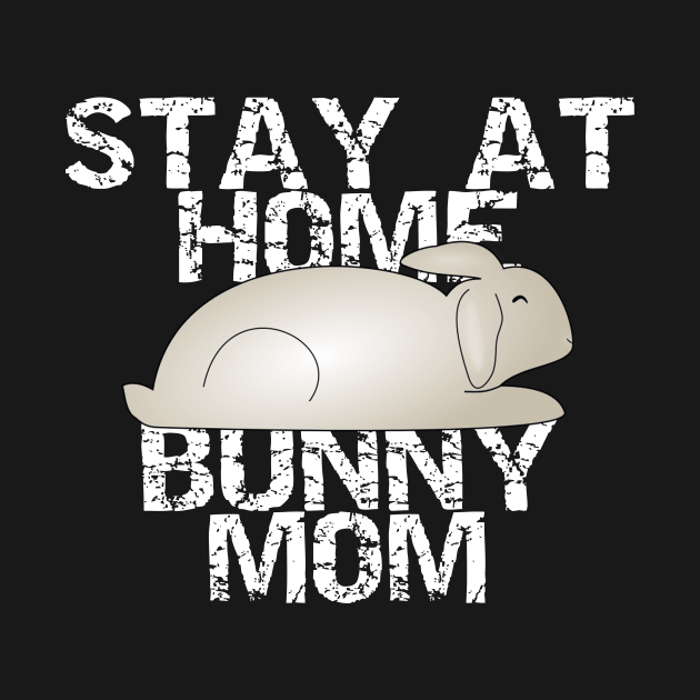 Stay At Home Bunny Mom by DANPUBLIC