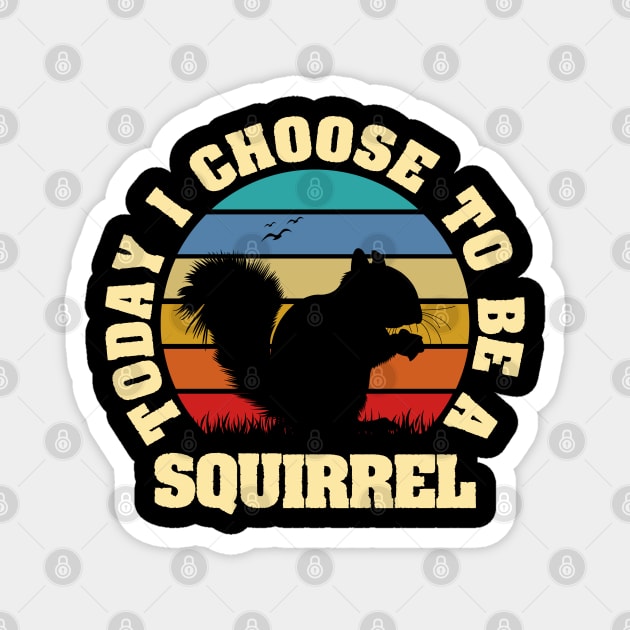 I like Squirrel Funny vintage lover Today I choose to be a Squirrel Magnet by sports_hobbies_apparel