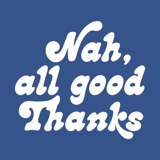 Nah, all good thanks by RussellTateDotCom