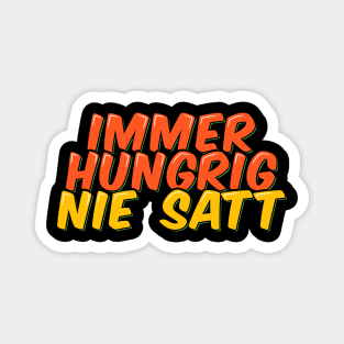 Funny Quote in German Always Hungry Never Full Magnet