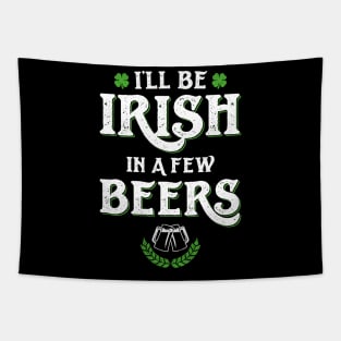 I'll Be Irish In A Few Beers Funny St Patricks Day Tapestry