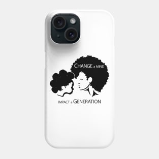 Change a Mind Impact a Generation Phone Case