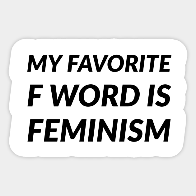 My Favorite F Word Is Feminism Funny Feminist Quotes Sticker Teepublic You'll be reminded that you're courageous and unstoppable once you read these feminist quotes! my favorite f word is feminism