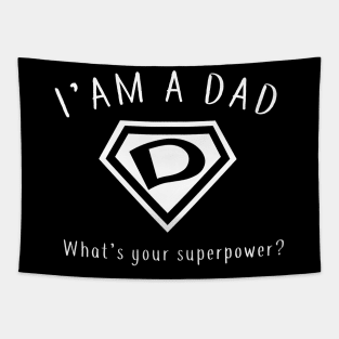 I AM A DAD, What's Your Super Power ~ Fathers day gift idea Tapestry