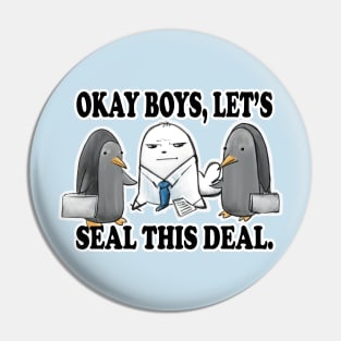 Okay Boys, Let's Seal This Deal. - Seal Pun Pin