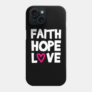 Faith Hope Love Phone Case