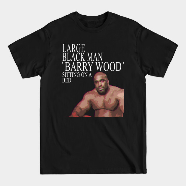 Disover Large Black Man "BARRY WOOD" - Barry Wood - T-Shirt