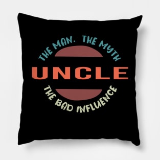 Uncle The Man The Myth The Bad Influence Pillow